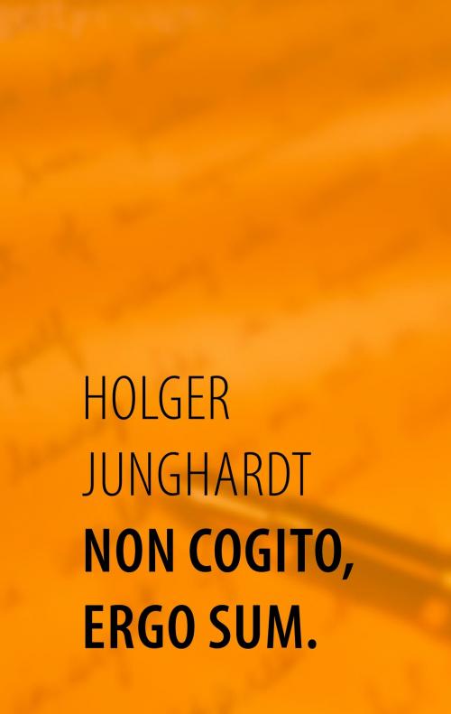 Cover of the book Non cogito, ergo sum. by Holger Junghardt, Books on Demand