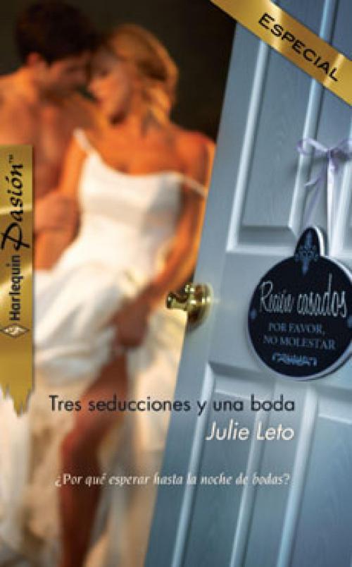 Cover of the book Tres seducciones y una boda by Julie Leto, Harlequin, una división de HarperCollins Ibérica, S.A.