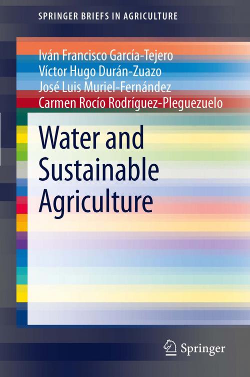 Cover of the book Water and Sustainable Agriculture by Iván Francisco García-Tejero, Víctor Hugo Durán-Zuazo, José Luis Muriel-Fernández, Carmen Rocío Rodríguez-Pleguezuelo, Springer Netherlands