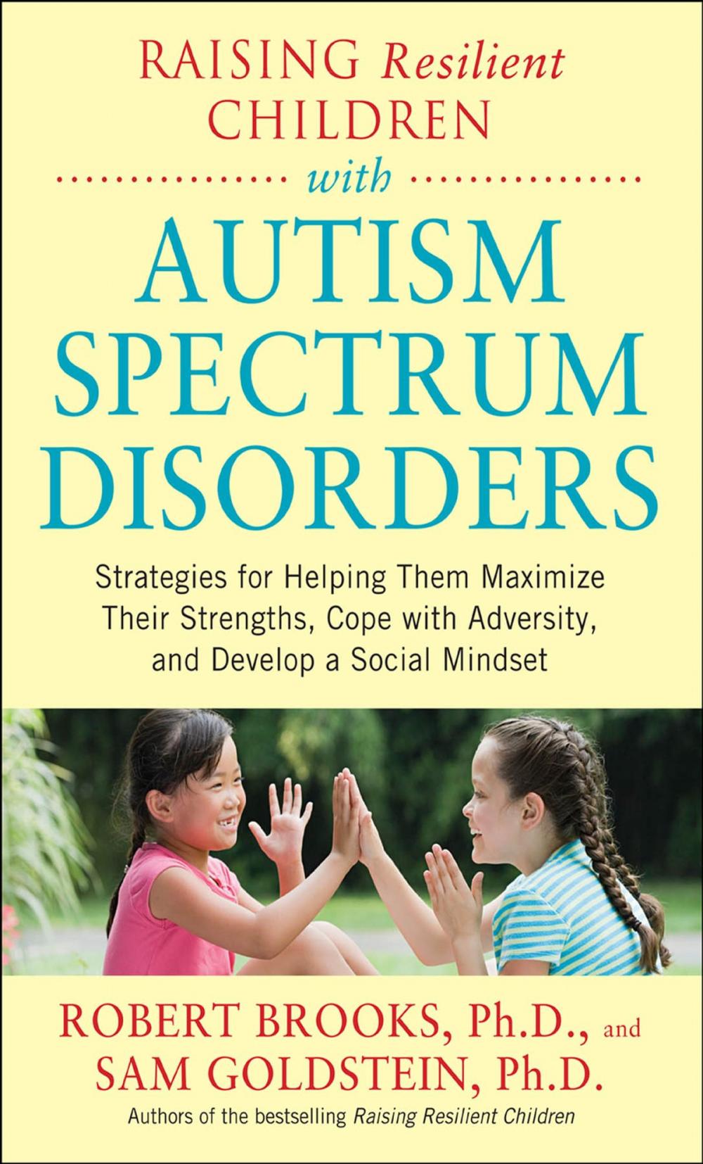 Big bigCover of Raising Resilient Children with Autism Spectrum Disorders: Strategies for Maximizing Their Strengths, Coping with Adversity, and Developing a Social Mindset