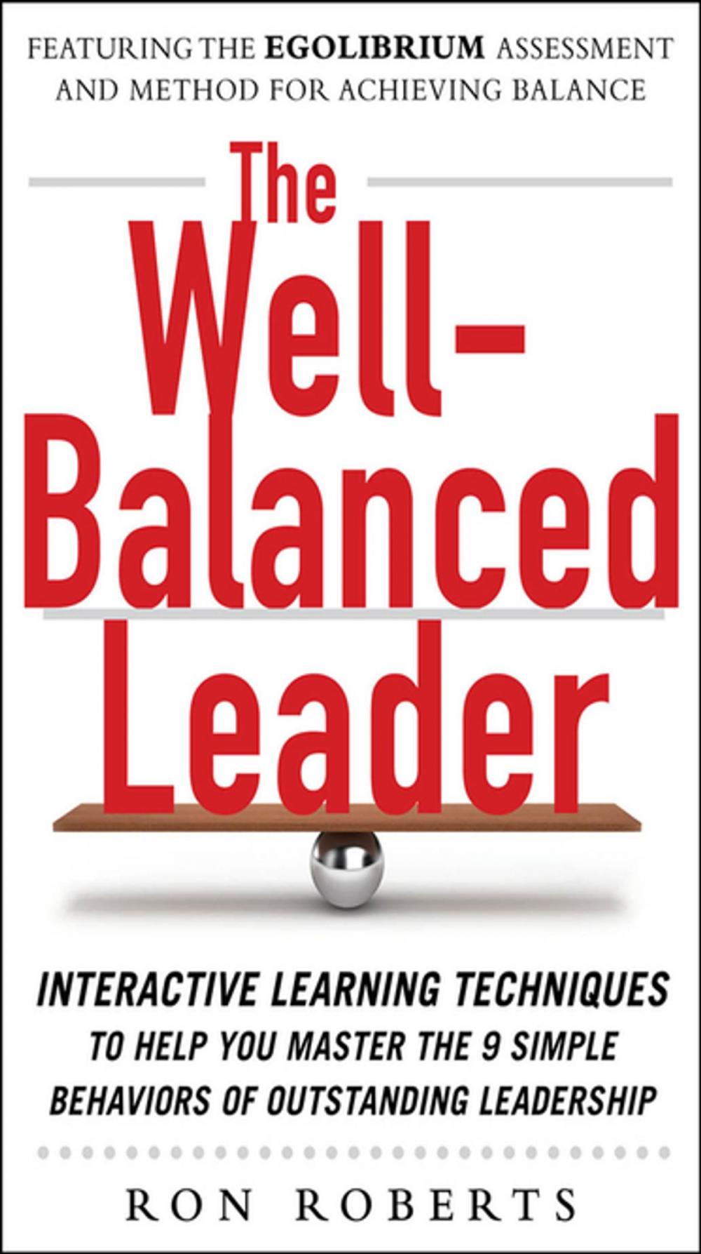 Big bigCover of The Well-Balanced Leader: Interactive Learning Techniques to Help You Master the 9 Simple Behaviors of Outstanding Leadership