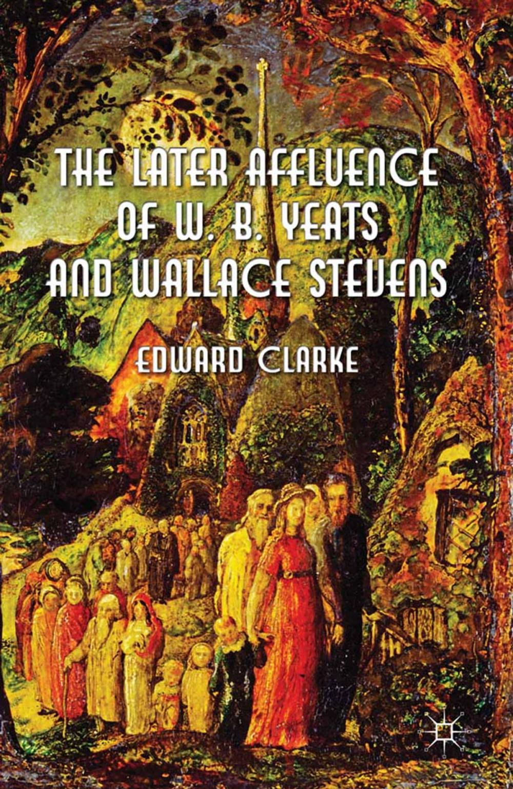 Big bigCover of The Later Affluence of W. B. Yeats and Wallace Stevens