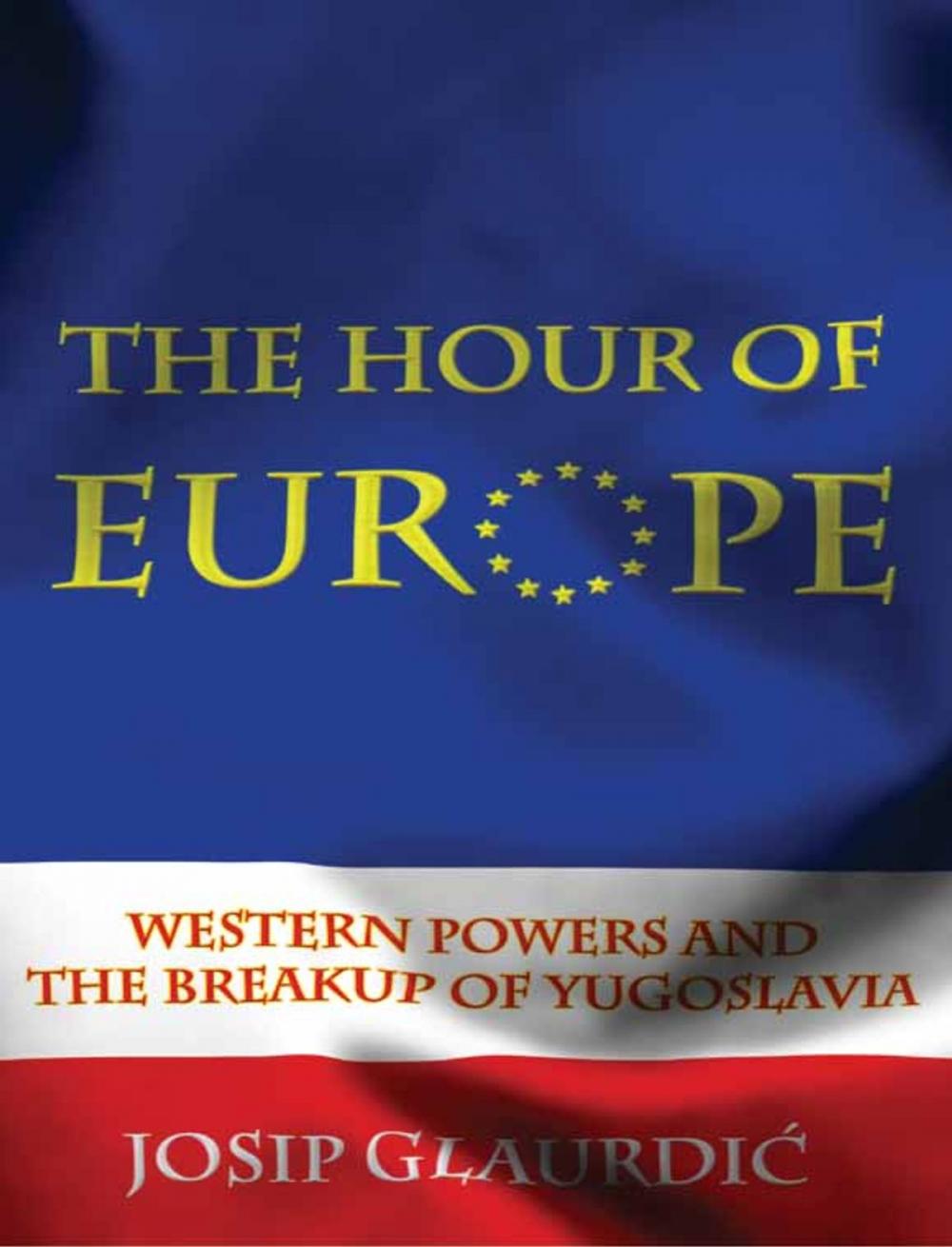 Big bigCover of The Hour of Europe: Western Powers and the Breakup of Yugoslavia