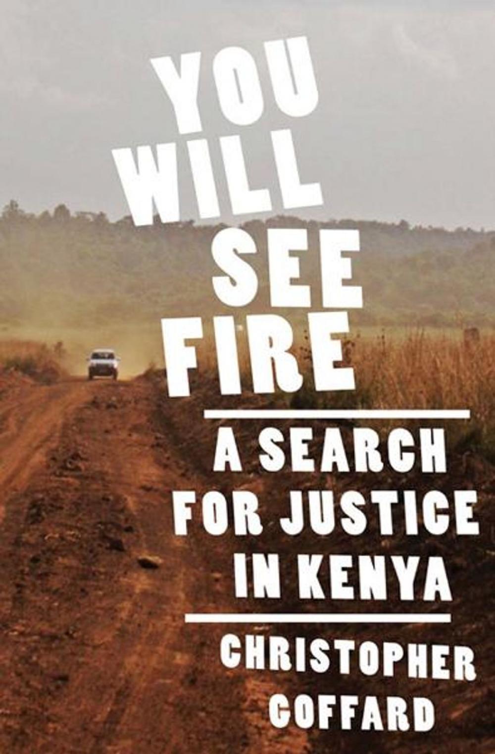 Big bigCover of You Will See Fire: A Search for Justice in Kenya