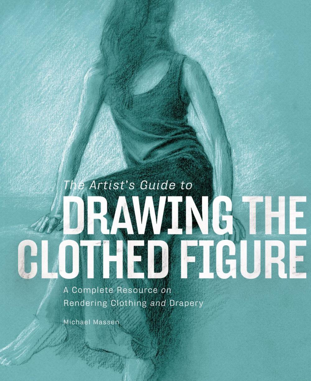 Big bigCover of The Artist's Guide to Drawing the Clothed Figure