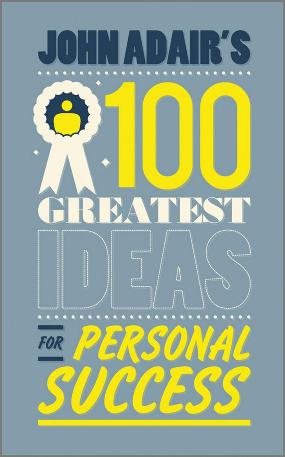 Big bigCover of John Adair's 100 Greatest Ideas for Personal Success