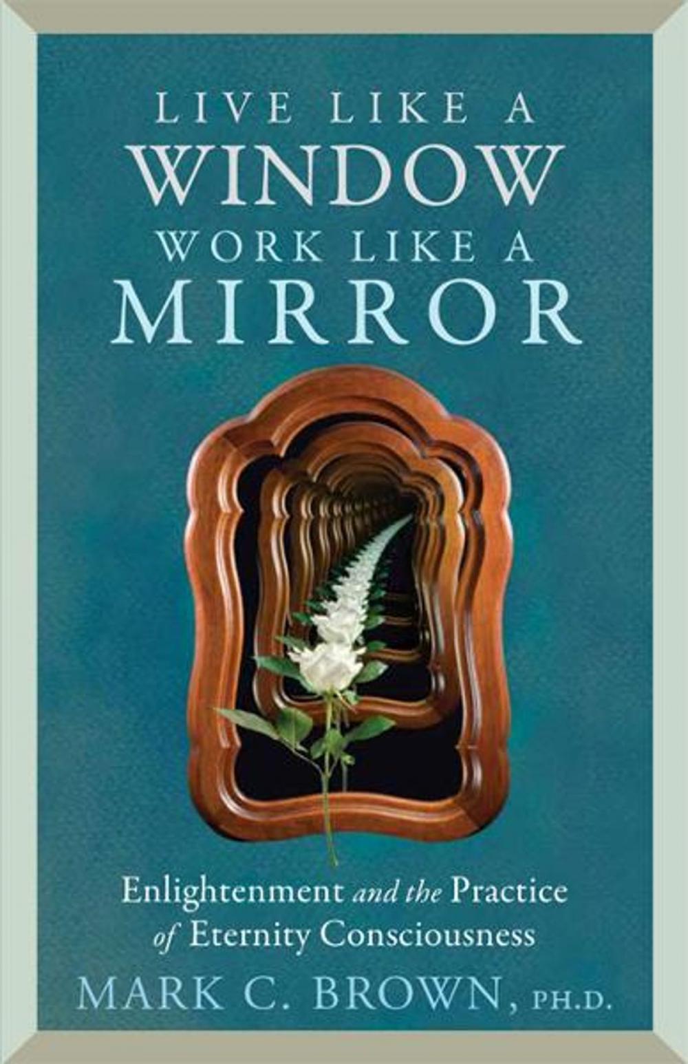 Big bigCover of Live Like a Window, Work Like a Mirror: Enlightenment and the Practice of Eternity Consciousness