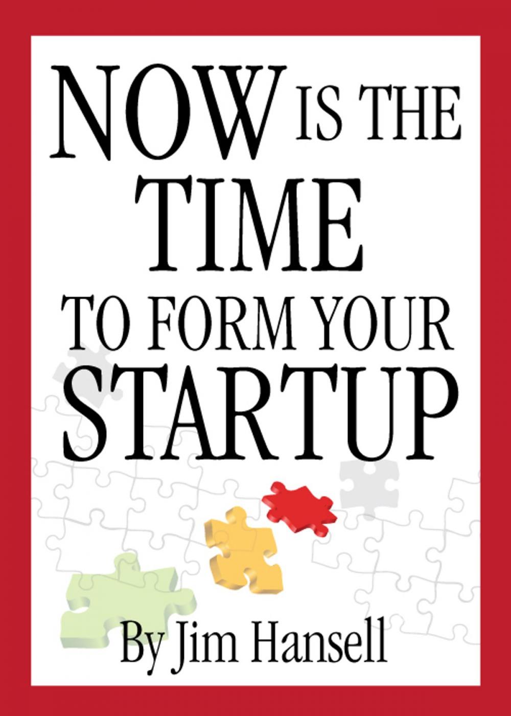 Big bigCover of Now Is The Time to Form Your Startup