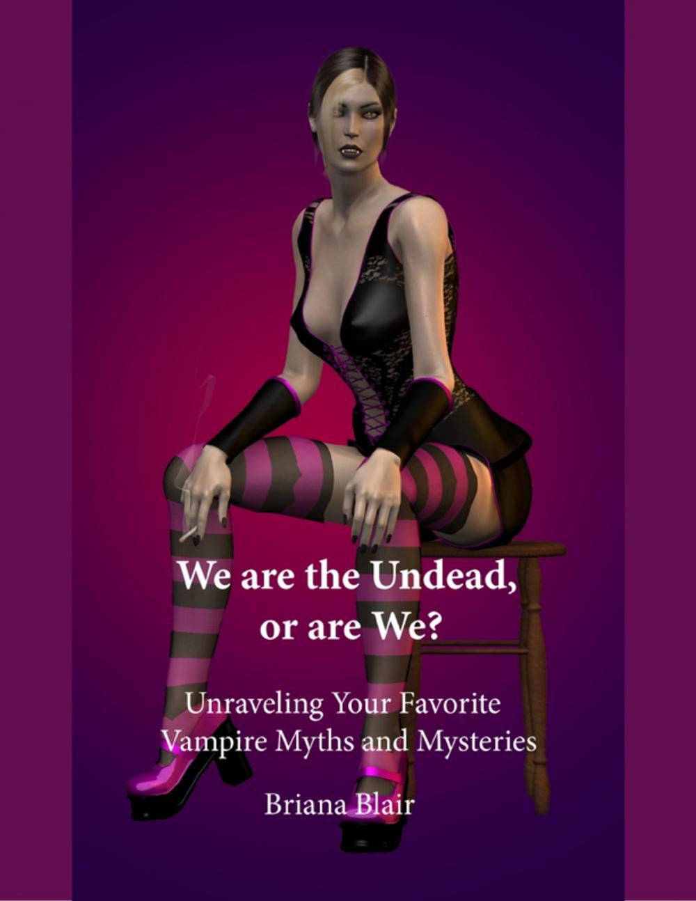 Big bigCover of We Are the Undead, or Are We? - Unraveling Your Favorite Vampire Myths and Mysteries