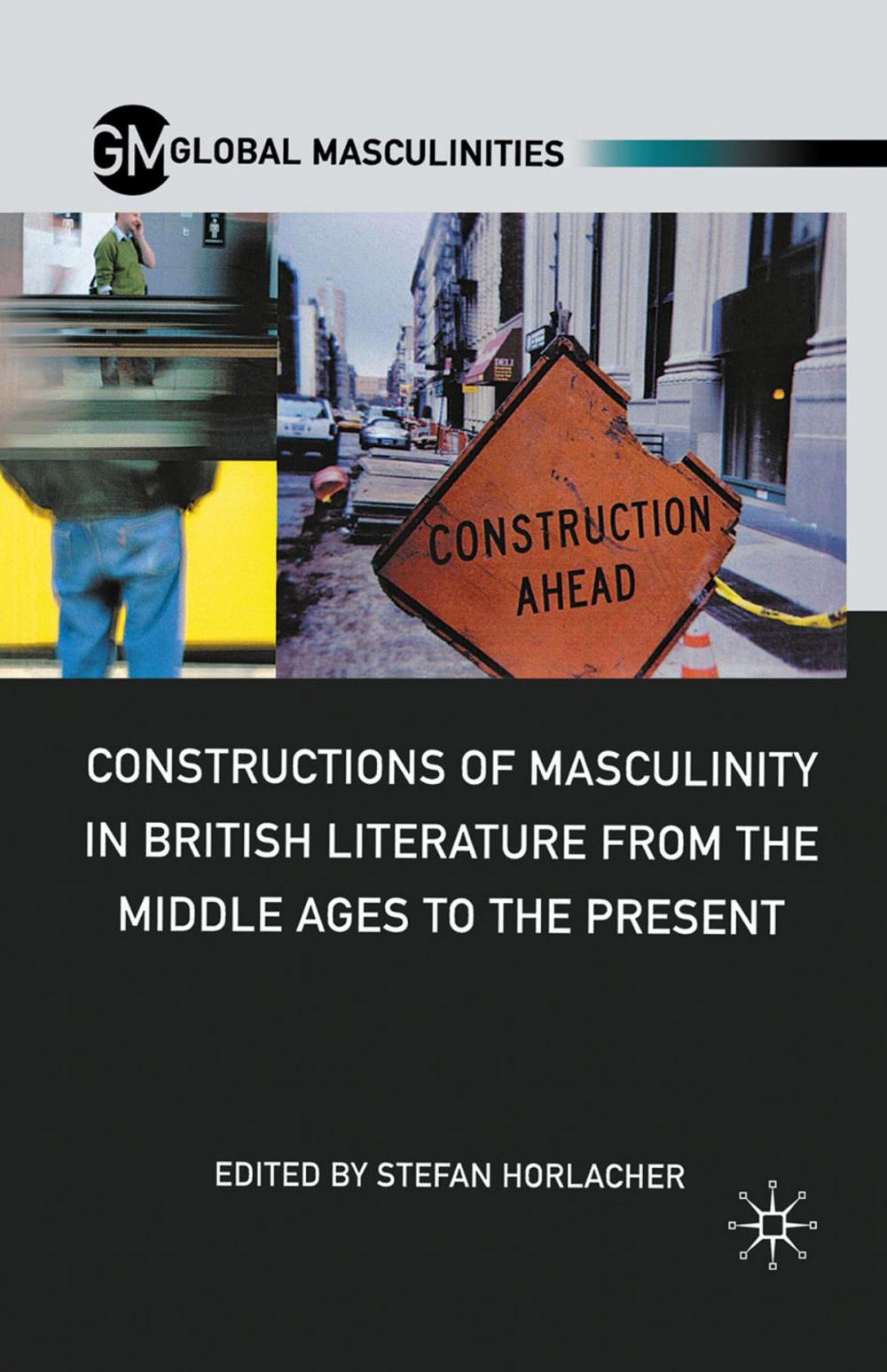 Big bigCover of Constructions of Masculinity in British Literature from the Middle Ages to the Present