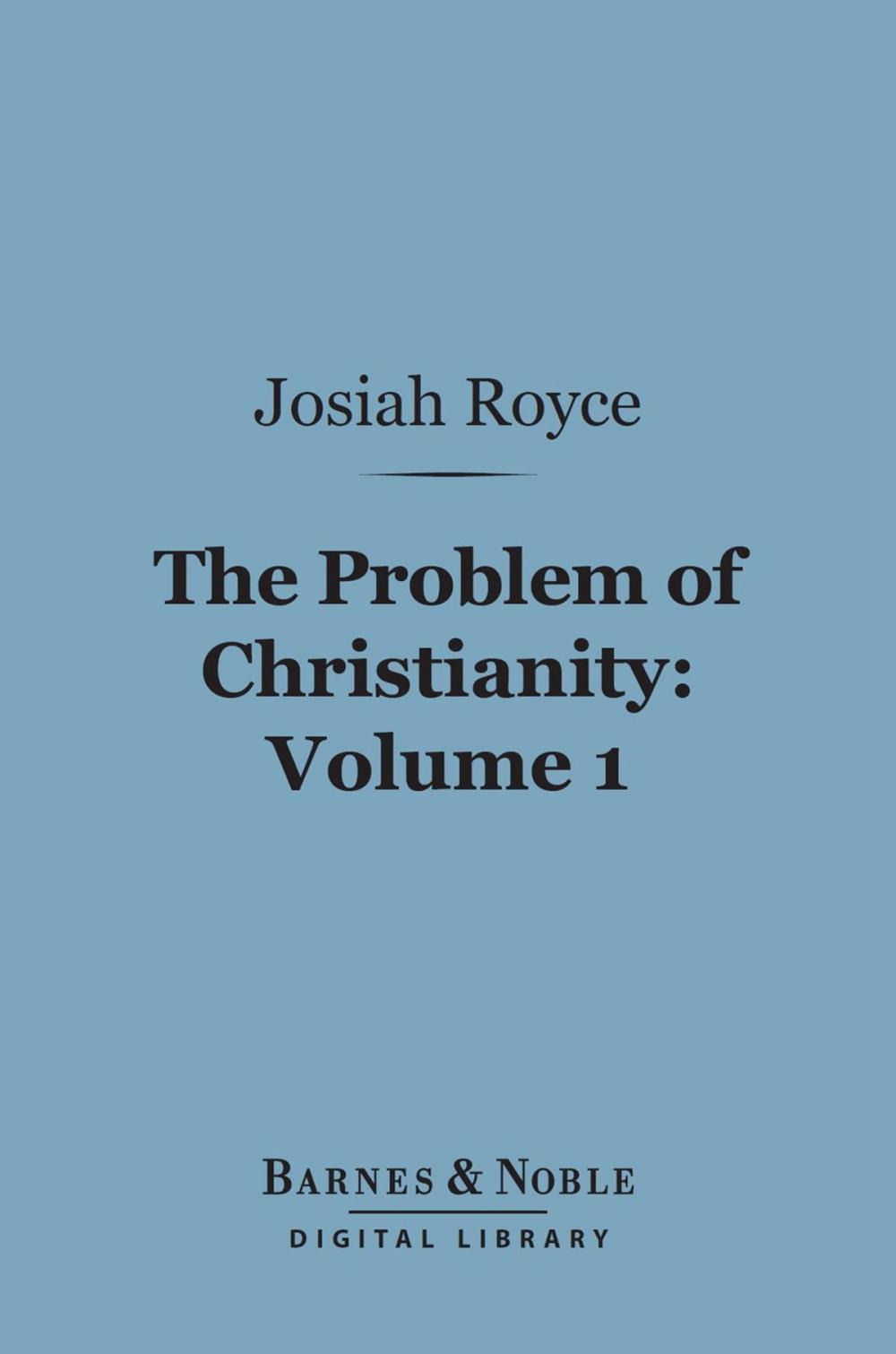 Big bigCover of The Problem of Christianity, Volume 1 (Barnes & Noble Digital Library)