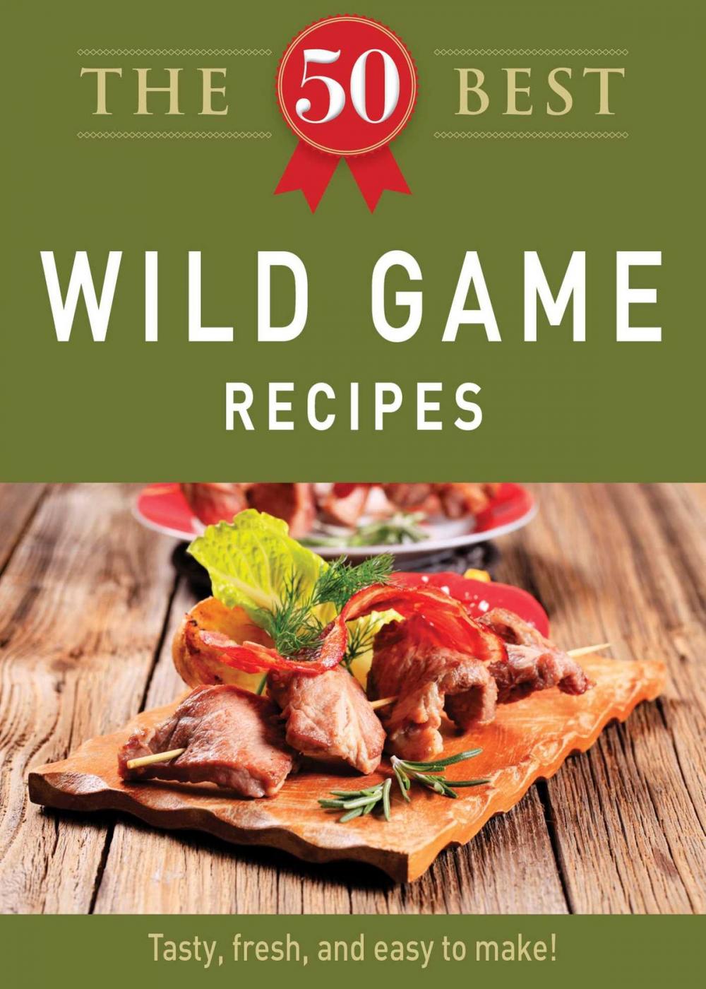 Big bigCover of The 50 Best Wild Game Recipes