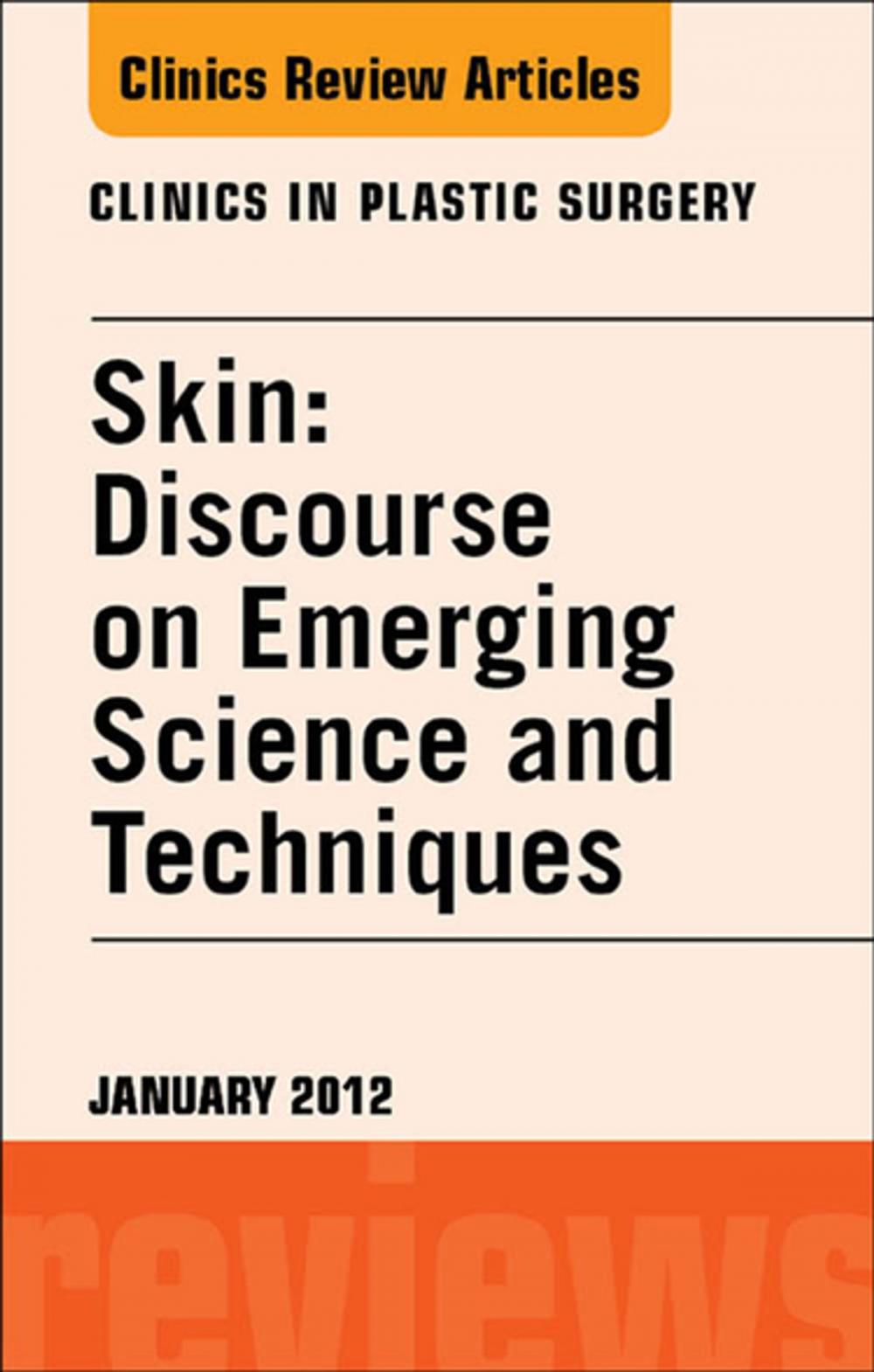 Big bigCover of Skin: Discourse on Emerging Science and Techniques, An Issue of Clinics in Plastic Surgery - E-Book