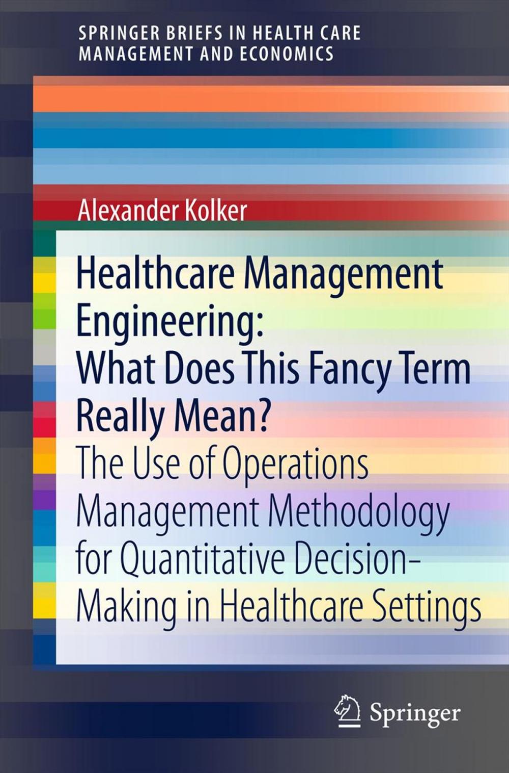 Big bigCover of Healthcare Management Engineering: What Does This Fancy Term Really Mean?