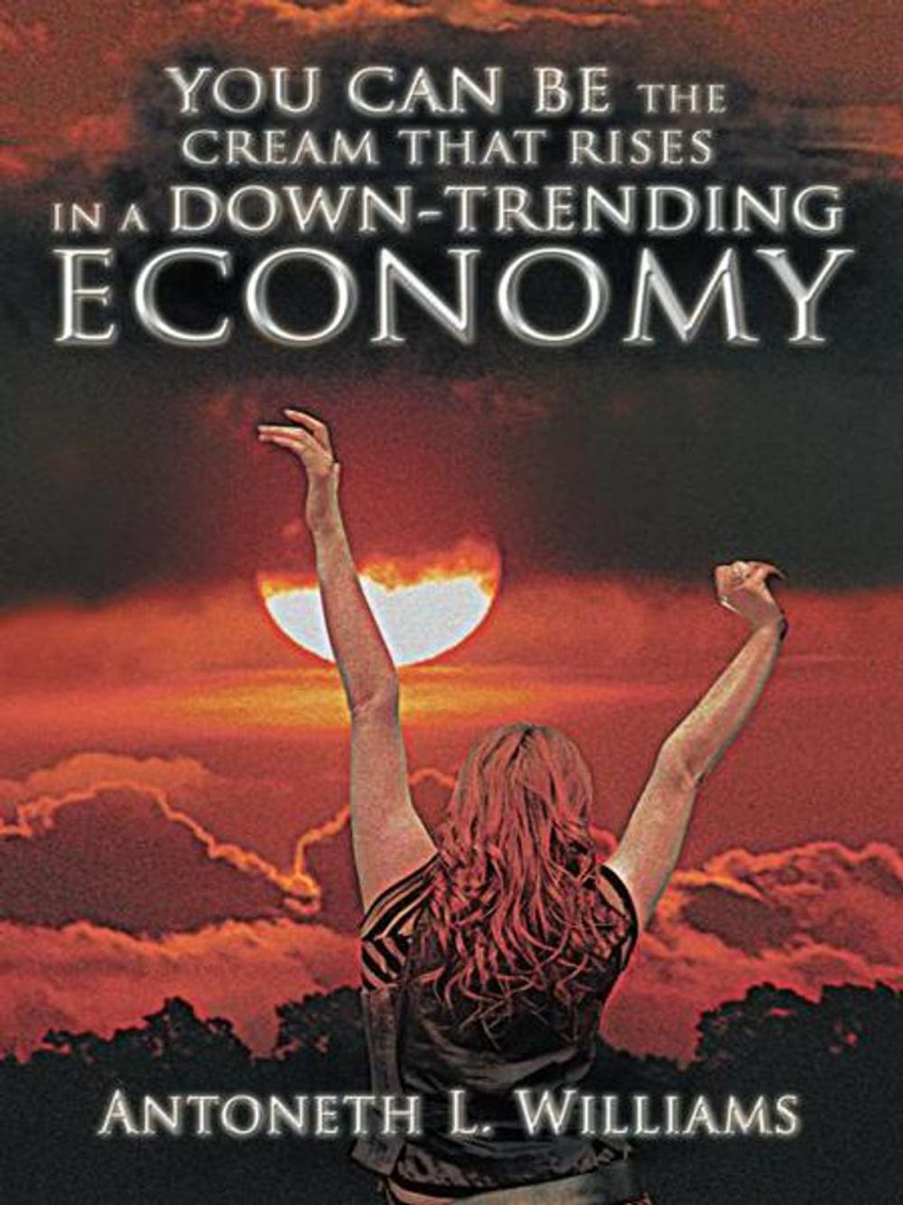 Big bigCover of You Can Be the Cream That Rises in a Down-Trending Economy