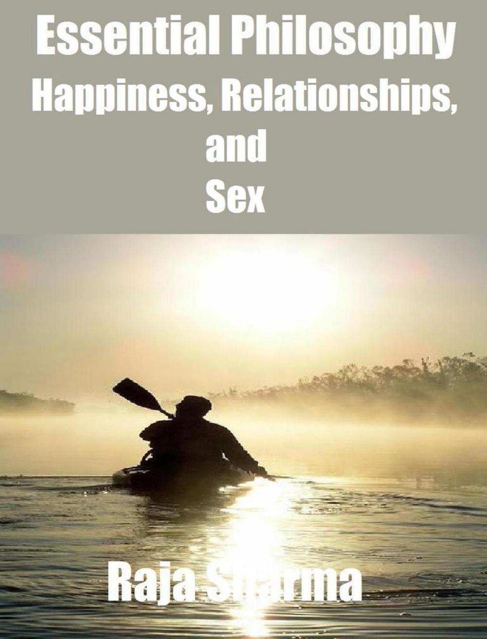 Big bigCover of Essential Philosophy: Happiness, Relationships, and Sex