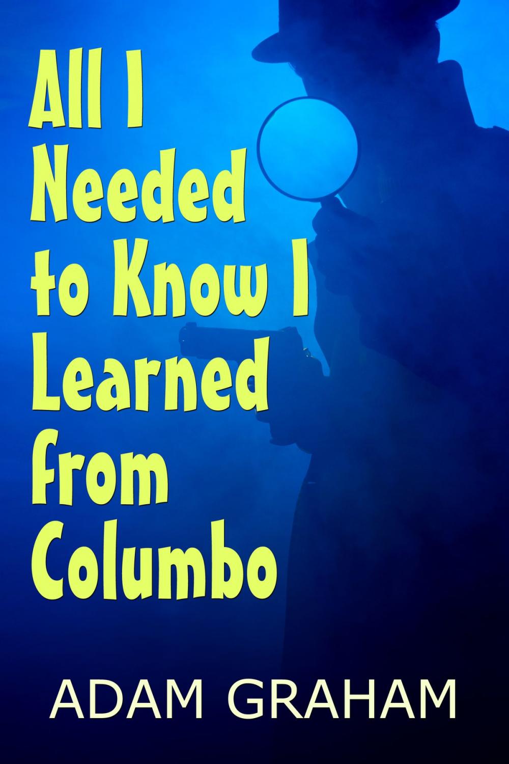 Big bigCover of All I Needed to Know I Learned From Columbo