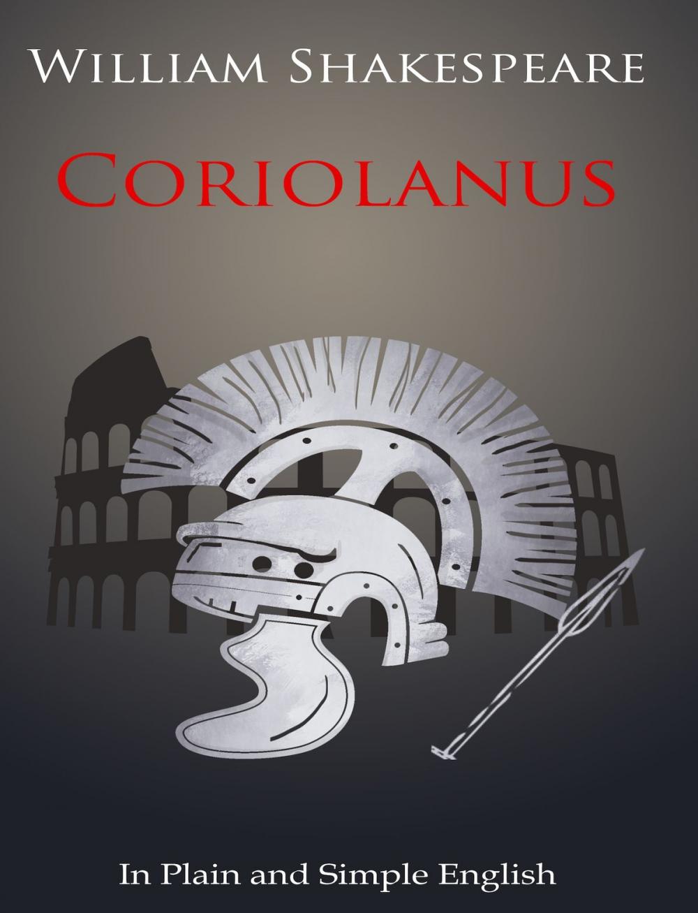 Big bigCover of Coriolanus In Plain and Simple English (A Modern Translation and the Original Version)