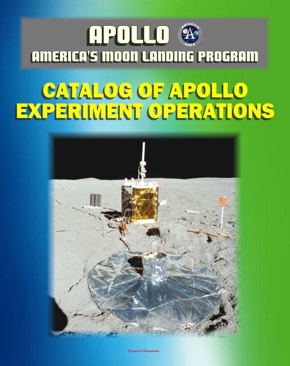 Big bigCover of Apollo and America's Moon Landing Program: Catalog of Apollo Experiment Operations (NASA Reference Publication 1317) ALSEP, Geology and Microgravity Experiments