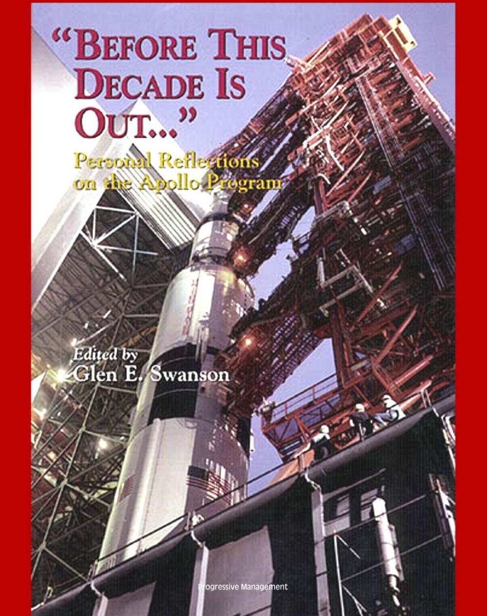 Big bigCover of Apollo and America's Moon Landing Program - "Before This Decade is Out...." Personal Reflections on the Apollo Program (NASA SP-4223) by von Braun, Kranz, Lunney, Duke, Schmitt, Low, Faget, Webb