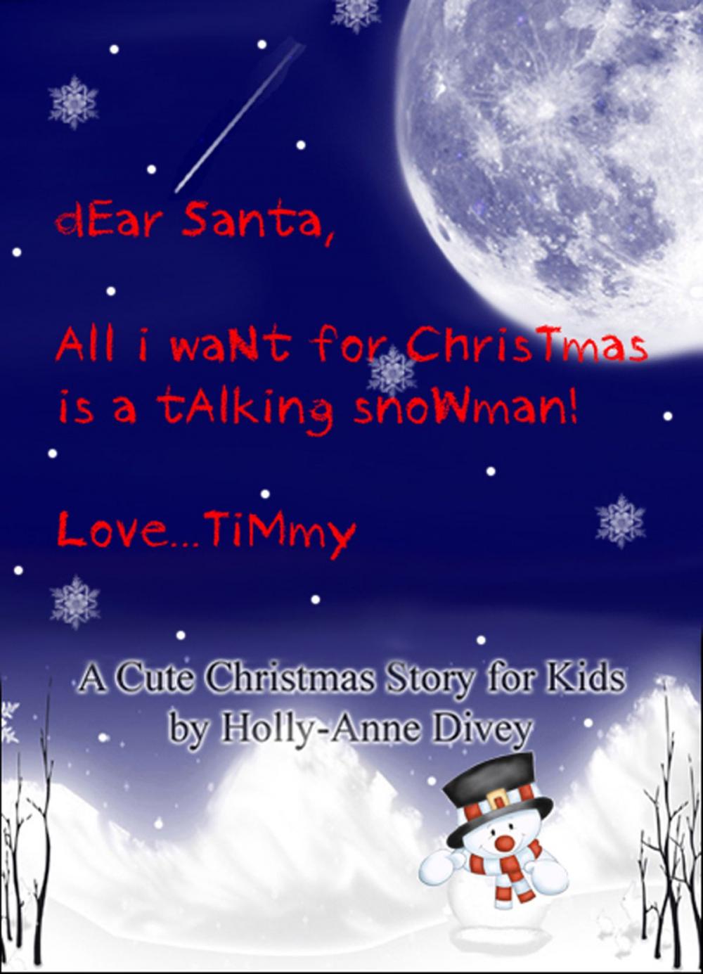 Big bigCover of Dear Santa, All I Want for Christmas is a Talking Snowman! Love...Timmy: A Cute Christmas Story for Kids Age 6 & Up