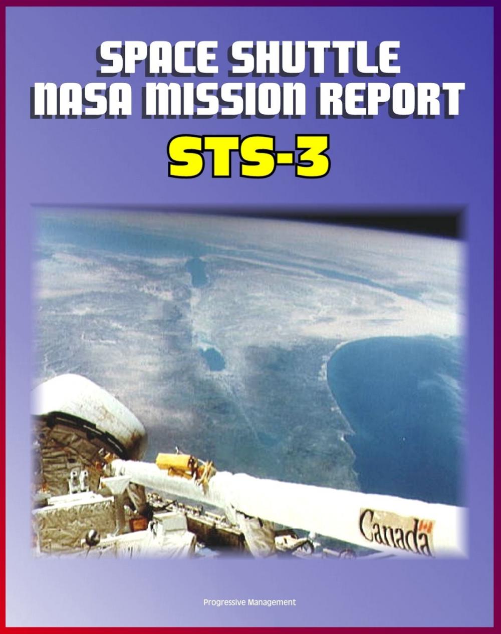 Big bigCover of Space Shuttle NASA Mission Report: STS-3, March 1982 - Third Columbia Mission, Complete Technical Details of Orbiter Performance and Problems