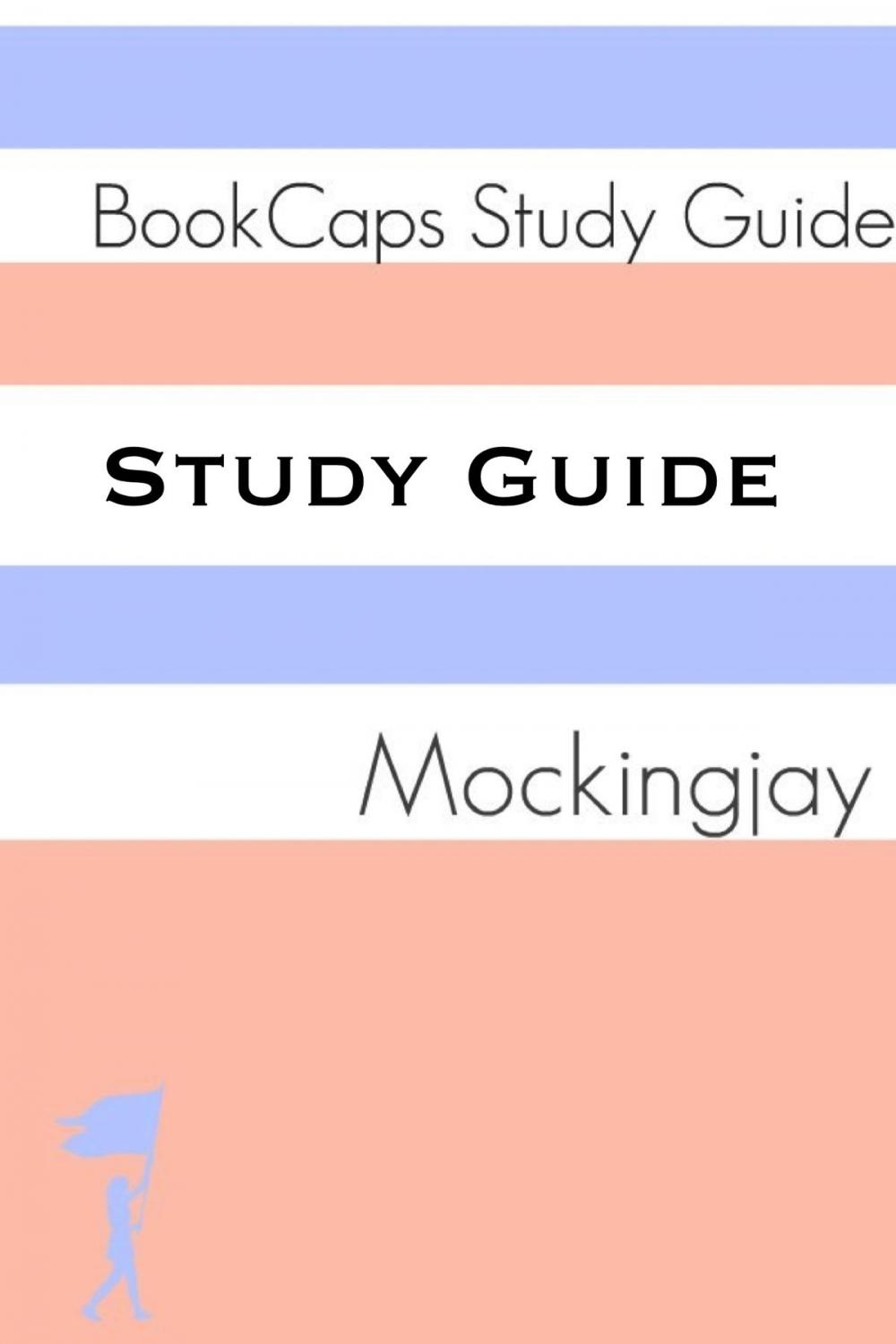 Big bigCover of Study Guide - Mockingjay: The Hunger Games - Book Three (A BookCaps Study Guide)