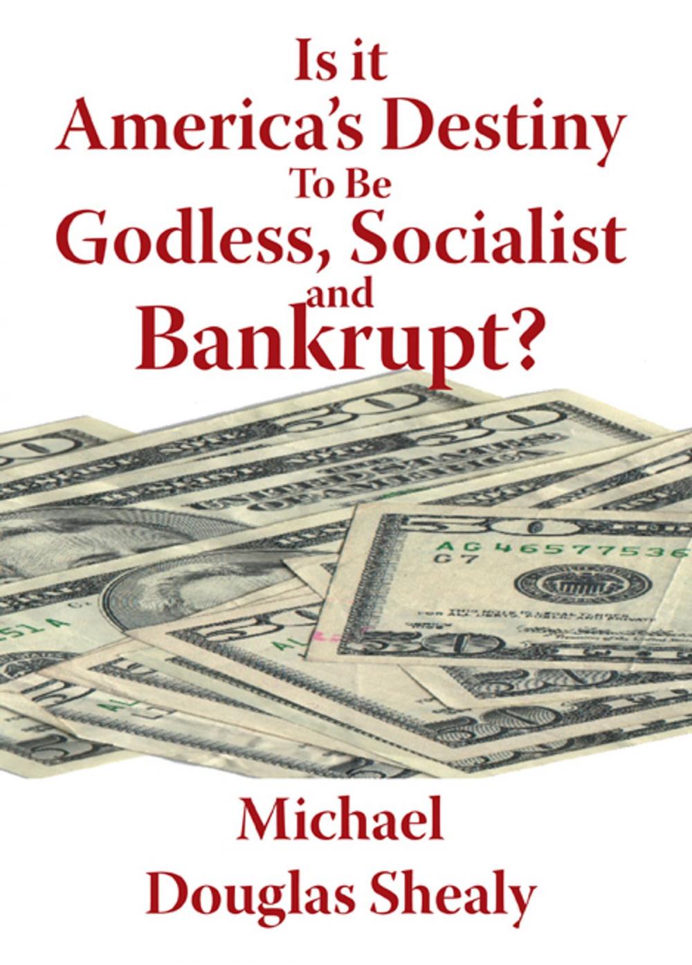 Big bigCover of Is it America’s Destiny To Be Godless, Socialist and Bankrupt?