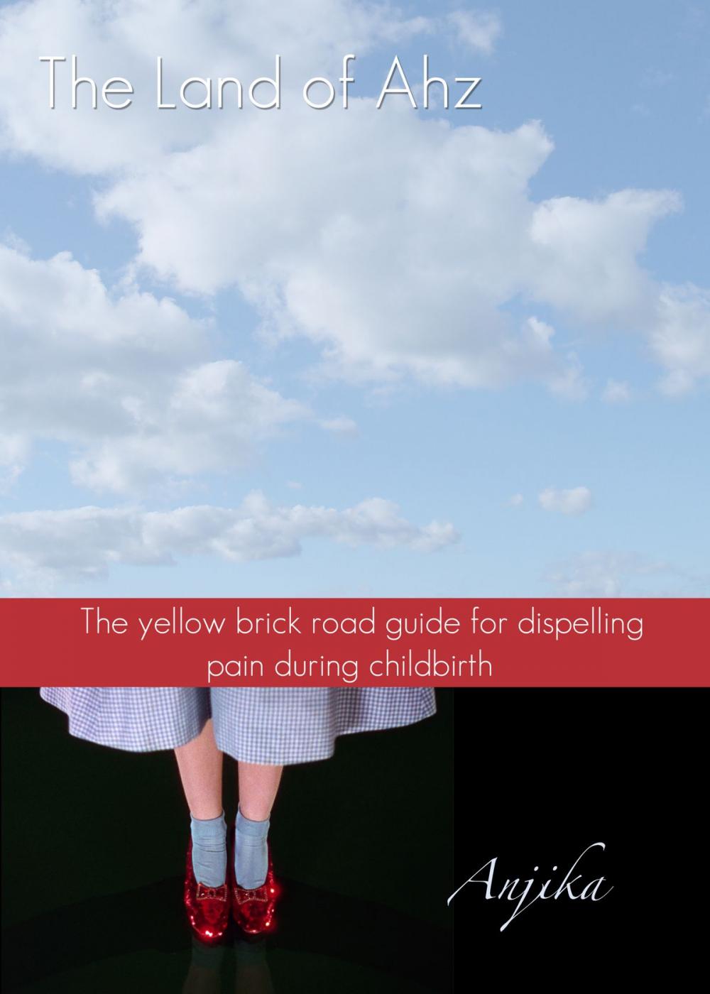 Big bigCover of The Land of Ahz: The Yellow Brick Road Guide for Dispelling Pain During Childbirth