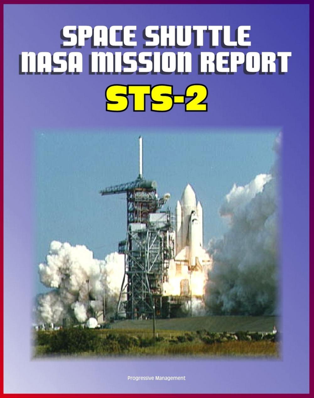 Big bigCover of Space Shuttle NASA Mission Report: STS-2, November 1981 - Second Flight of Columbia, Complete Technical Details of Orbiter Performance and Problems, Mission Events