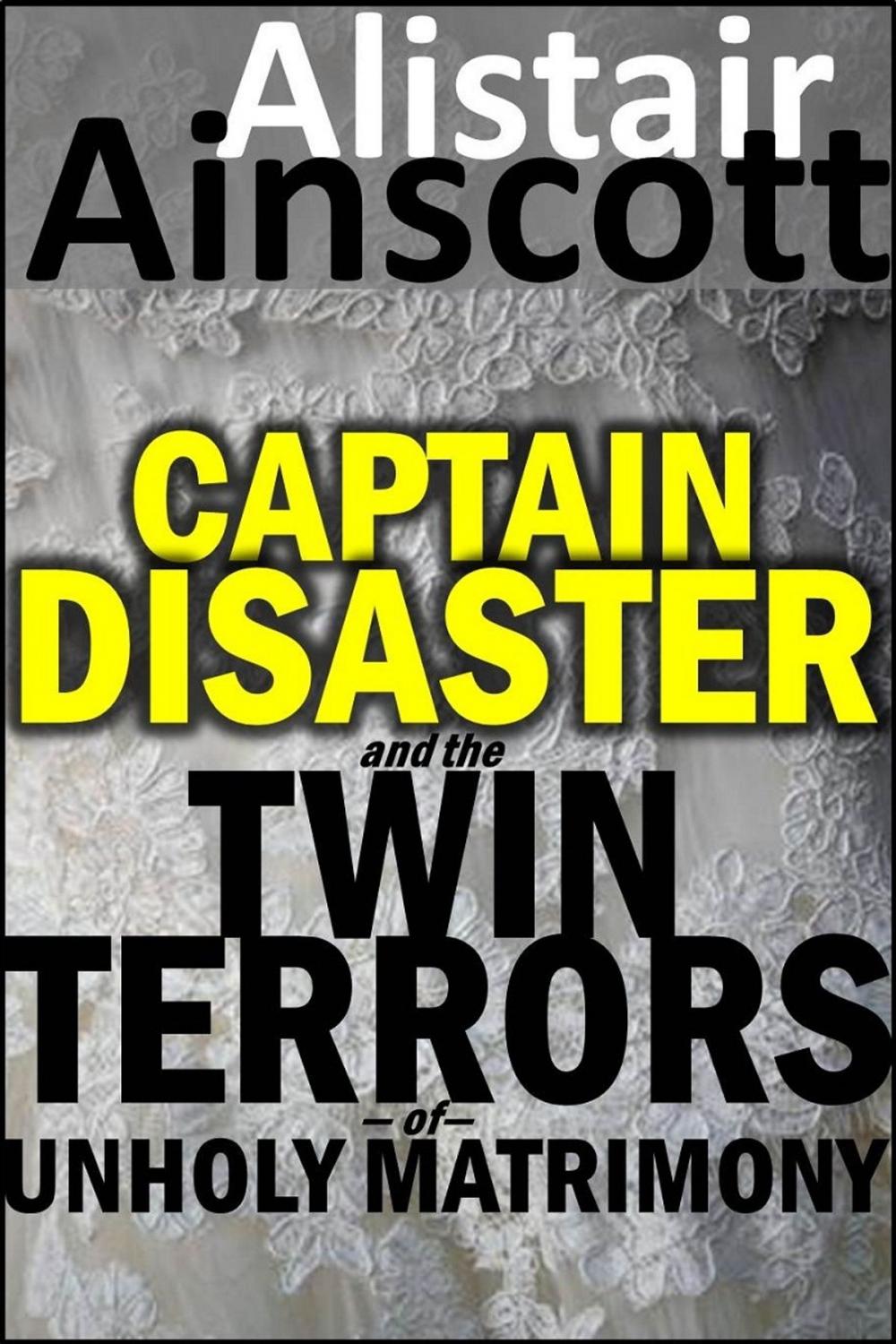 Big bigCover of Captain Disaster and the Twin Terrors of Unholy Matrimony