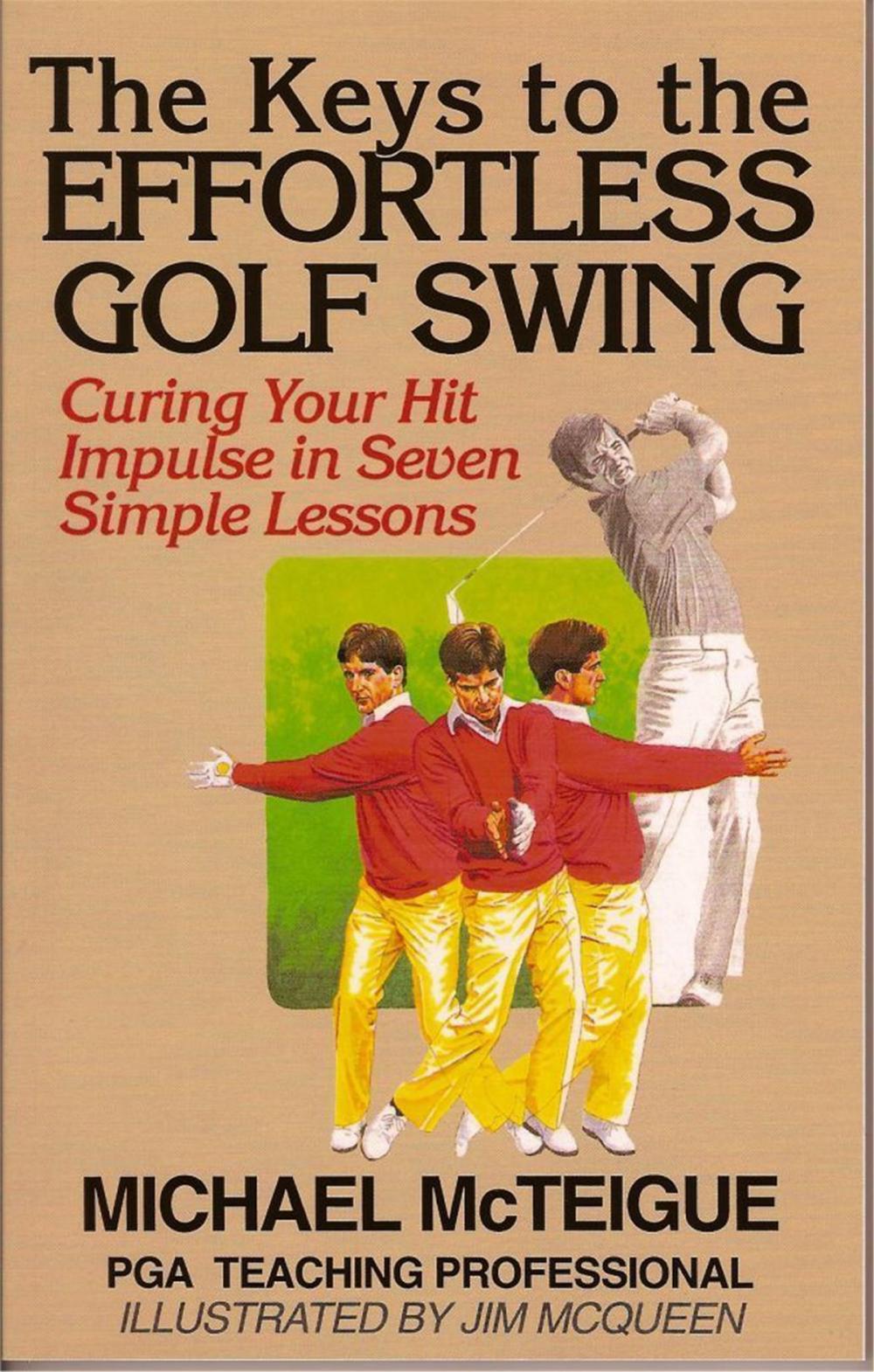 Big bigCover of The Keys to the Effortless Golf Swing: Curing Your Hit Impulse in Seven Simple Lessons