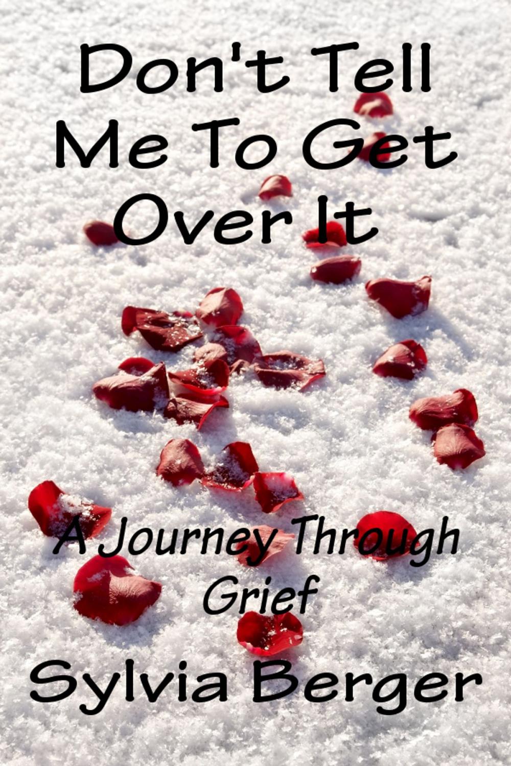 Big bigCover of Don't Tell Me To Get Over It: A Journey Through Grief