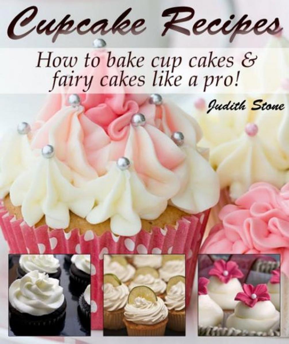 Big bigCover of Cupcake Recipes - How to bake cup cakes and fairy cakes Like A Pro