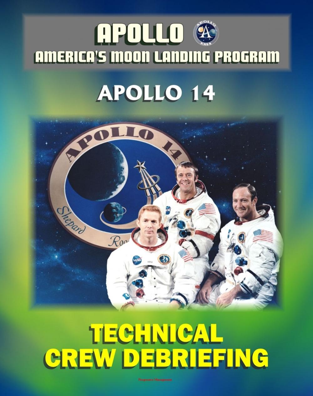 Big bigCover of Apollo and America's Moon Landing Program: Apollo 14 Technical Crew Debriefing with Unique Observations about the Third Lunar Landing - Astronauts Shepard, Mitchell and Roosa