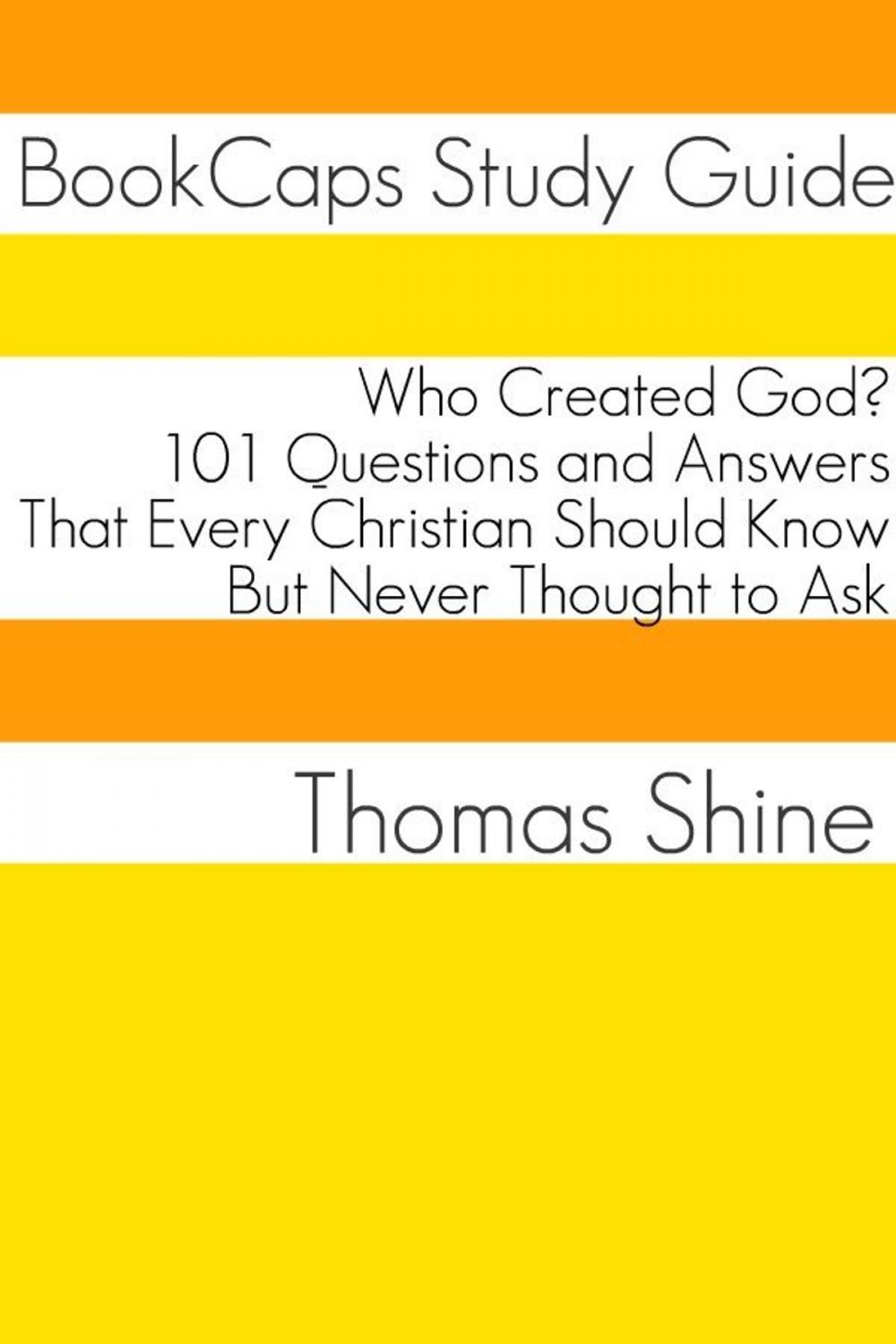 Big bigCover of Who Created God? 101 Questions and Answers That Every Christian Should Know, But Never Thought to Ask