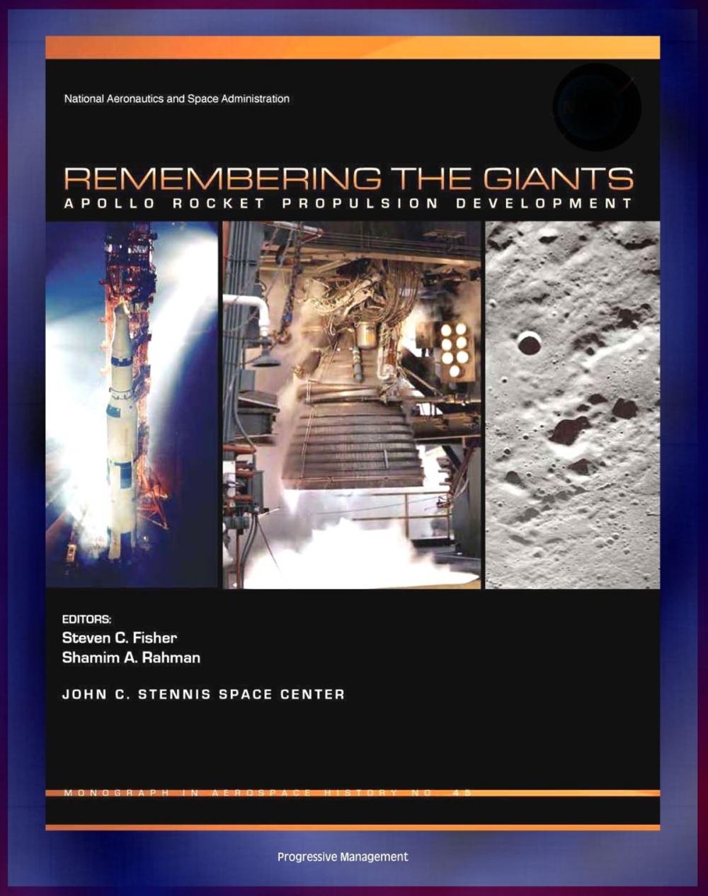 Big bigCover of Apollo and America's Moon Landing Program: Remembering The Giants - Apollo Rocket Propulsion Development (NASA SP-2009-4545) - Saturn V, CSM, and Lunar Module Engines Including F-1, J-2, and SPS