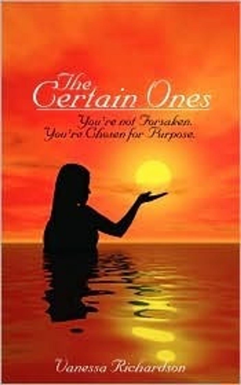 Big bigCover of The Certain Ones: You're not Forsaken. You're Chosen for Purpose.