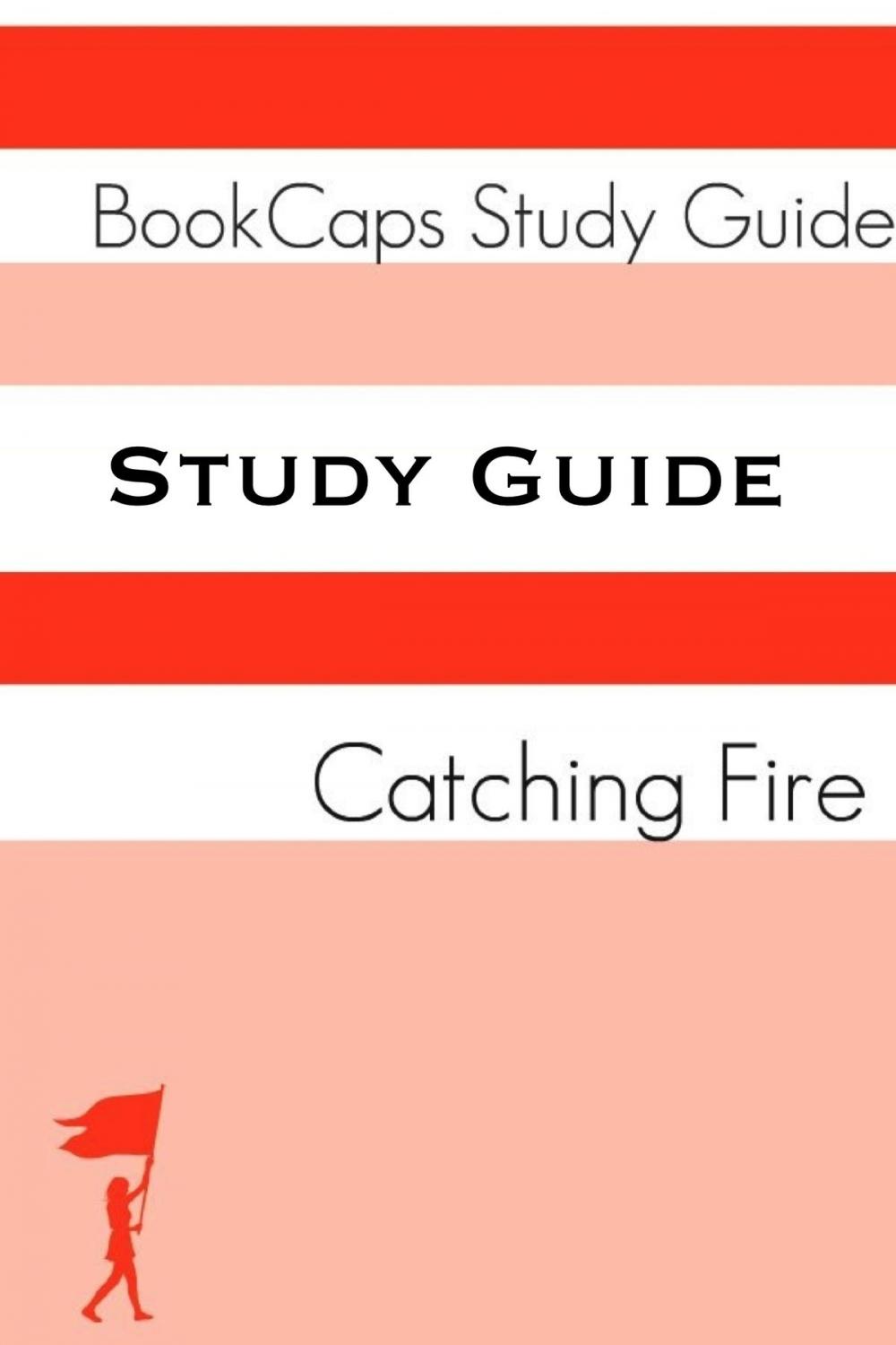 Big bigCover of Study Guide - Catching Fire: The Hunger Games - Book Two (A BookCaps Study Guide)