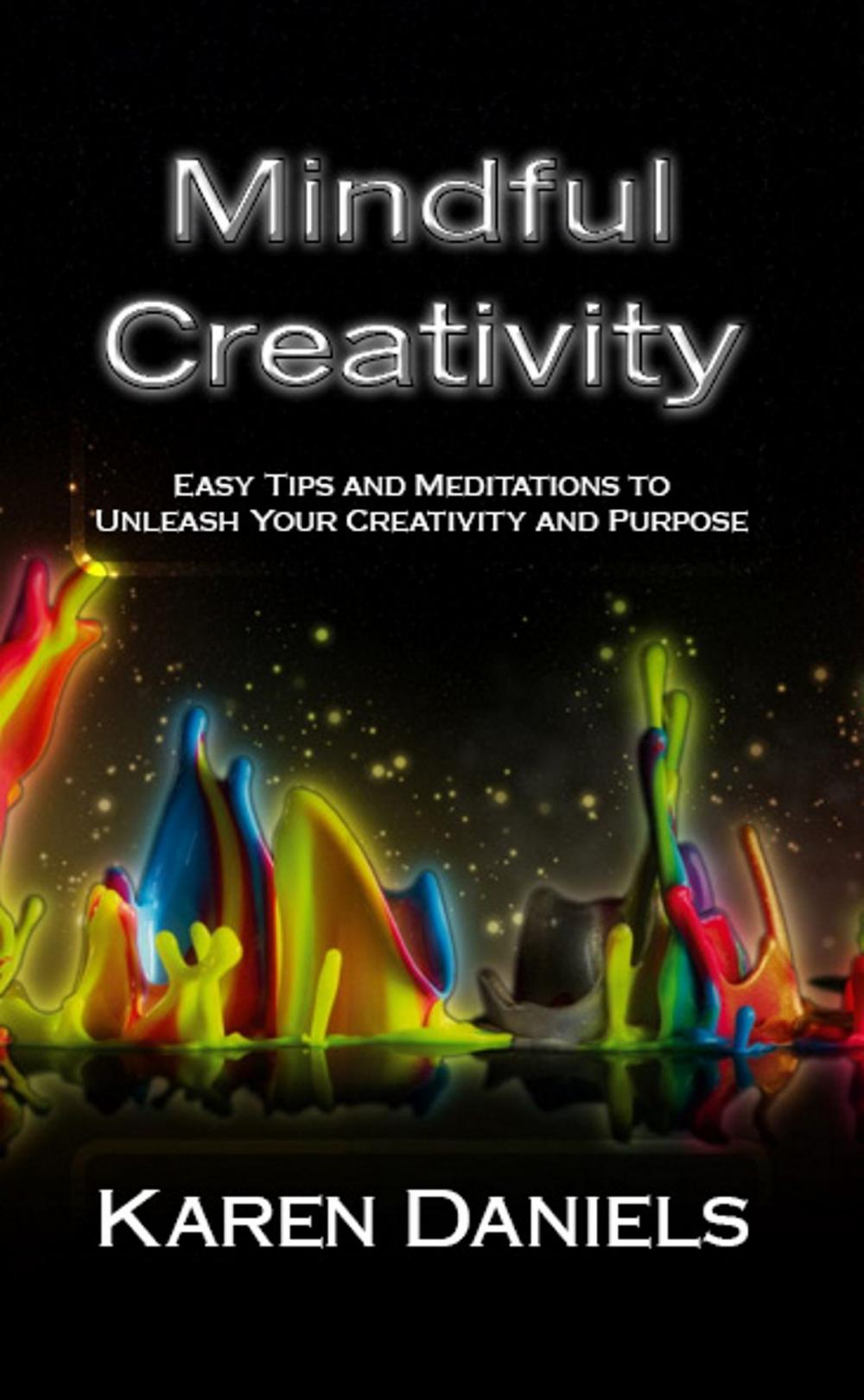 Big bigCover of Mindful Creativity: Easy Tips and Meditations to Unleash Your Creativity and Purpose