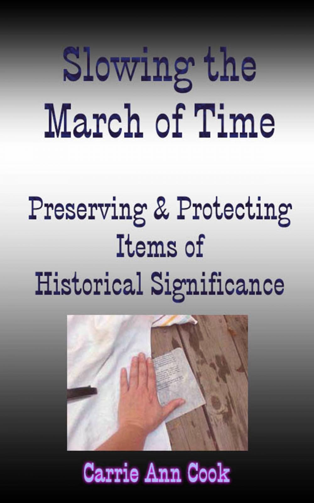 Big bigCover of Slowing the March of Time Preserving and Protecting Items Of Historical Significance