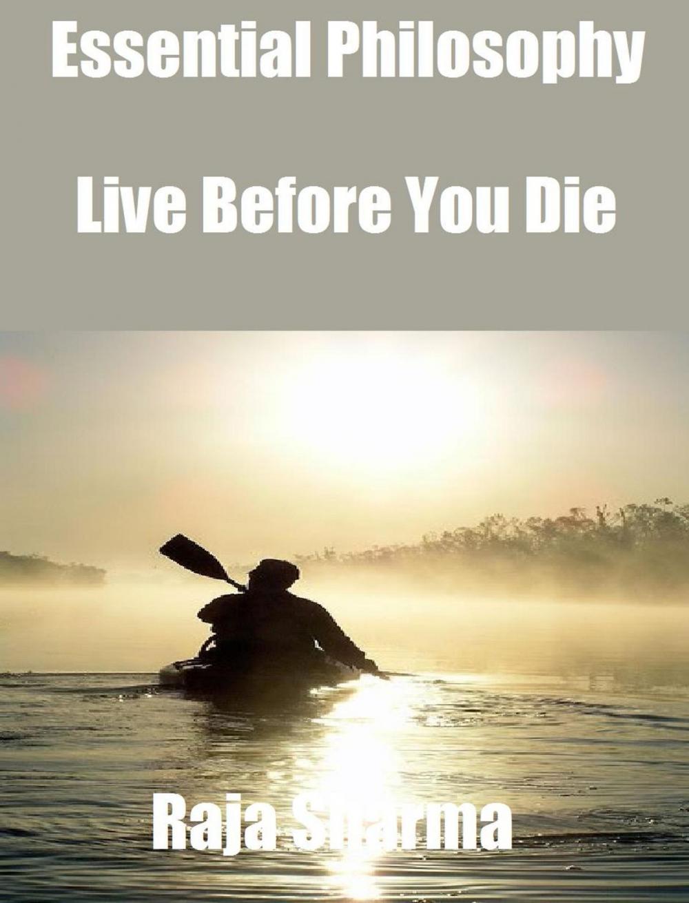 Big bigCover of Essential Philosophy: Live Before You Die