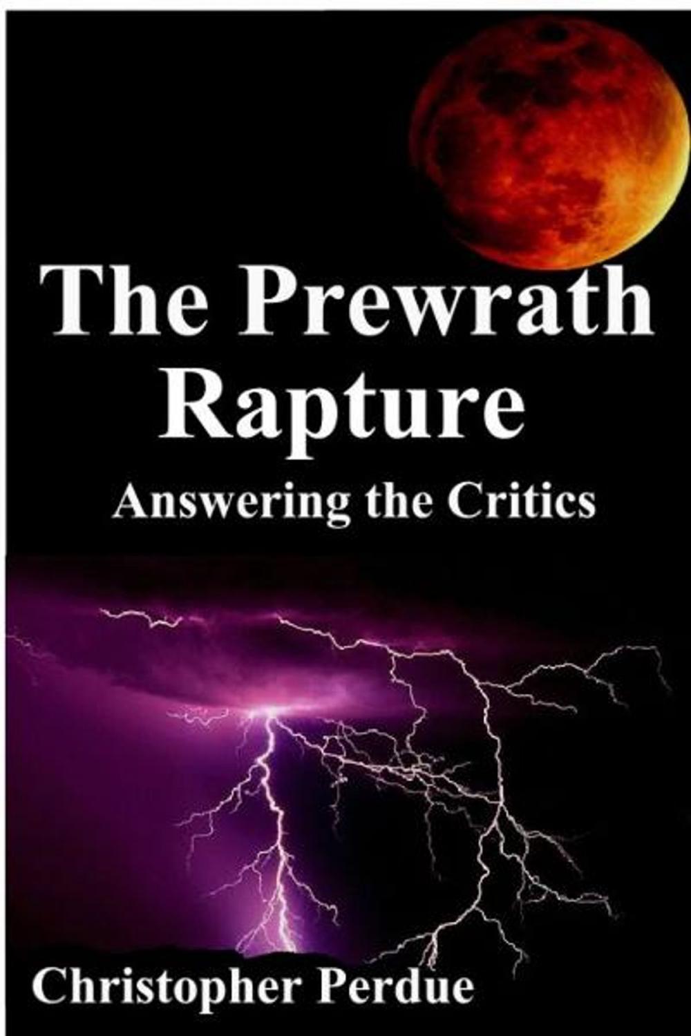 Big bigCover of The Prewrath Rapture: Answering the Critics