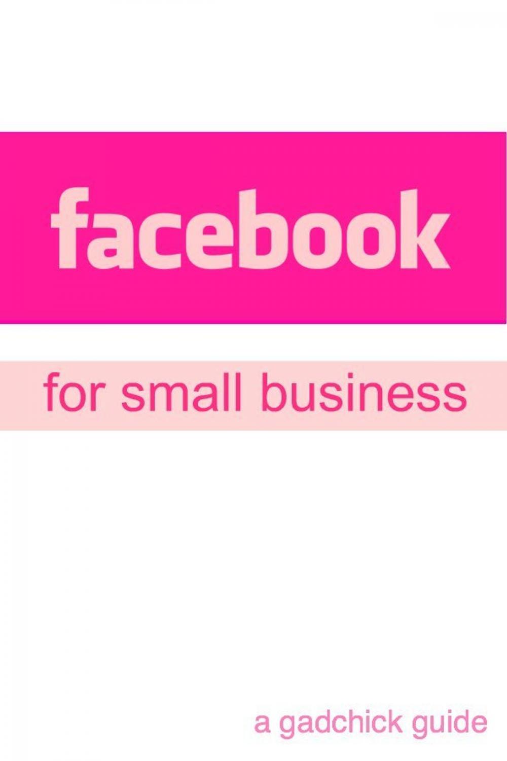 Big bigCover of Facebook for Small Business: A Beginners Guide Setting Up a Facebook Page and Advertising Your Business