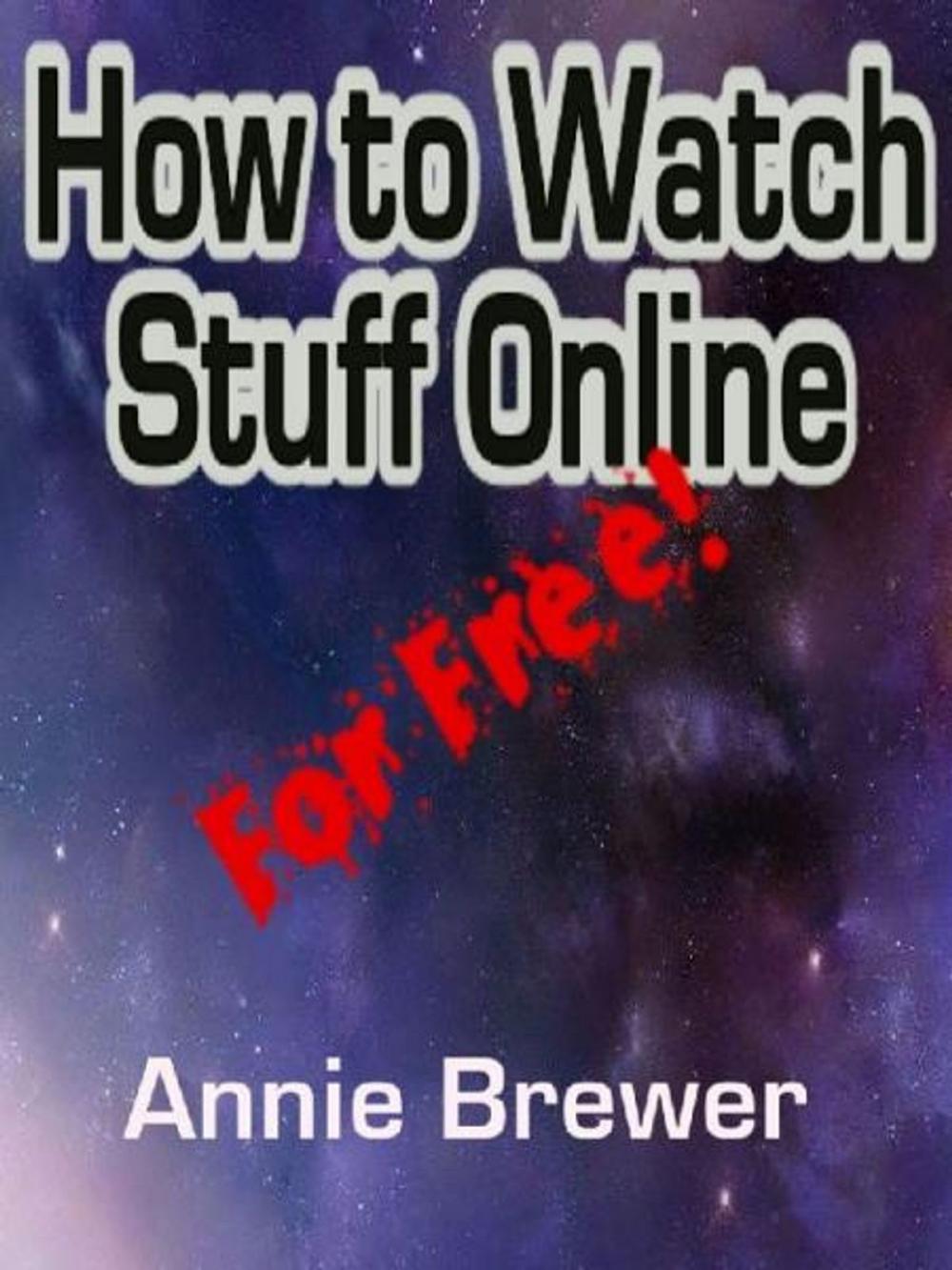 Big bigCover of How to Watch Stuff Online For Free