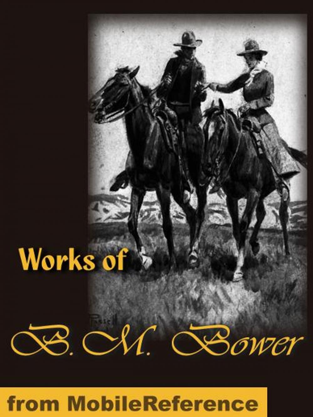 Big bigCover of Works of B. M. Bower: The Flying U Ranch, The Flying U's Last Stand, The Heritage of the Sioux, Good Indian, The Gringos, Skyrider, The Uphill Climb, The Trail of the White Mule and more (Mobi Collected Works)