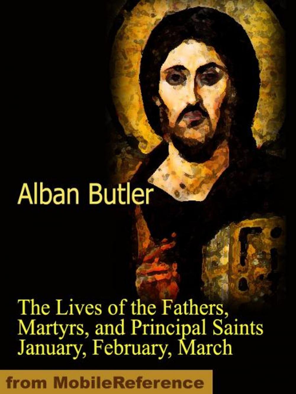 Big bigCover of The Lives of the Fathers, Martyrs, and Principal Saints January, February, March (Mobi Classics)