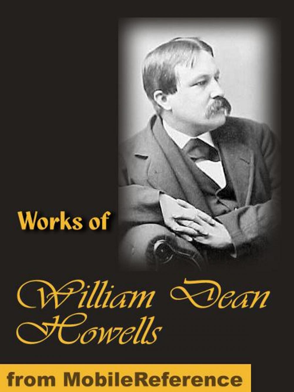 Big bigCover of Works of William Dean Howells: The Rise of Silas Lapham, A Hazard of New Fortunes, The Lady of the Aroostook, Indian Summer, A Modern Instance and more (Mobi Collected Works)