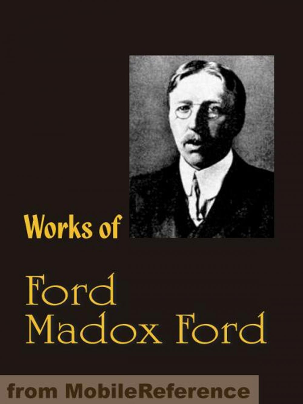 Big bigCover of Works of Ford Madox Ford: The Good Soldier, The Fifth Queen, The Inheritors, Privy Seal and more (Mobi Collected Works)