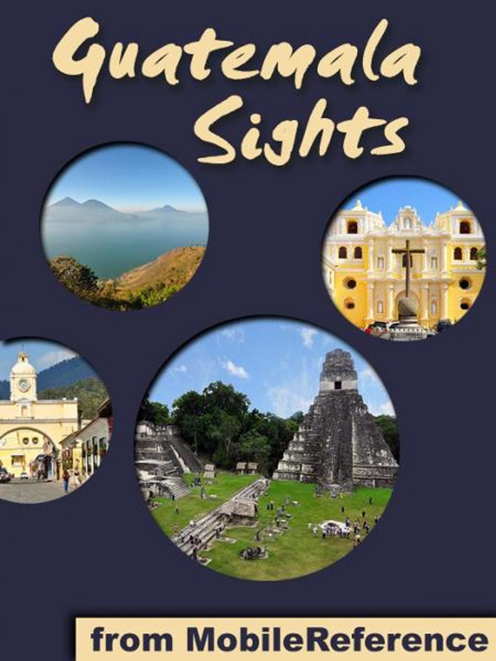 Big bigCover of Guatemala Sights: a travel guide to the top 35+ attractions in Guatemala. Includes Lake Atitlan, Antigua, Tikal, Flores, and more (Mobi Sights)